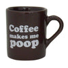Coffee Makes Me Poop Mug (DISC)